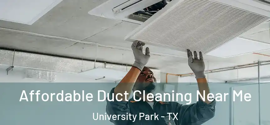 Affordable Duct Cleaning Near Me University Park - TX