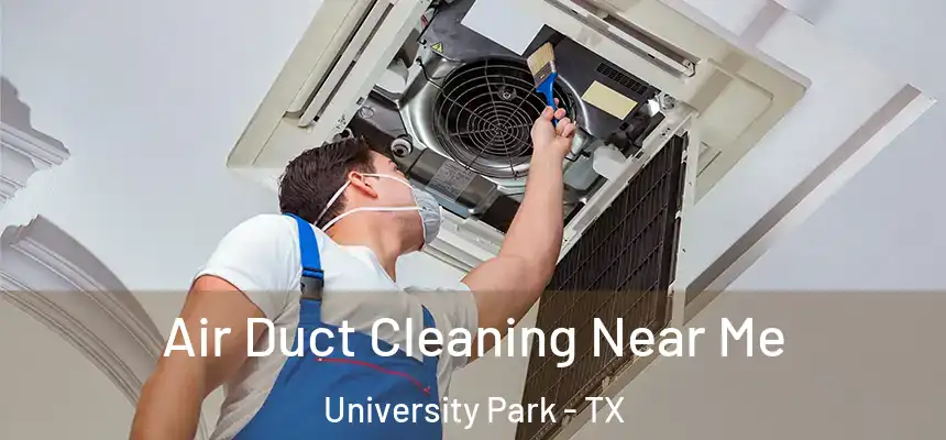 Air Duct Cleaning Near Me University Park - TX
