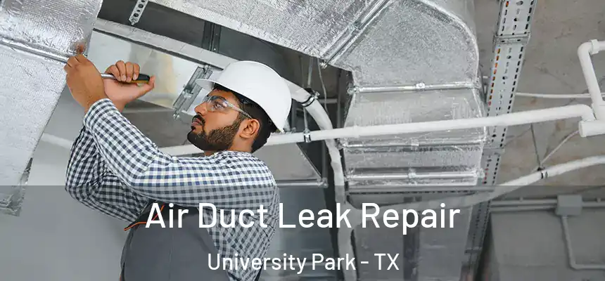  Air Duct Leak Repair University Park - TX