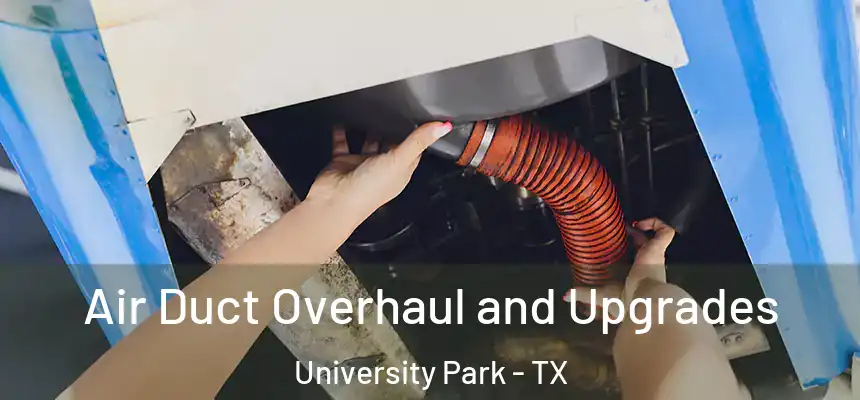 Air Duct Overhaul and Upgrades University Park - TX