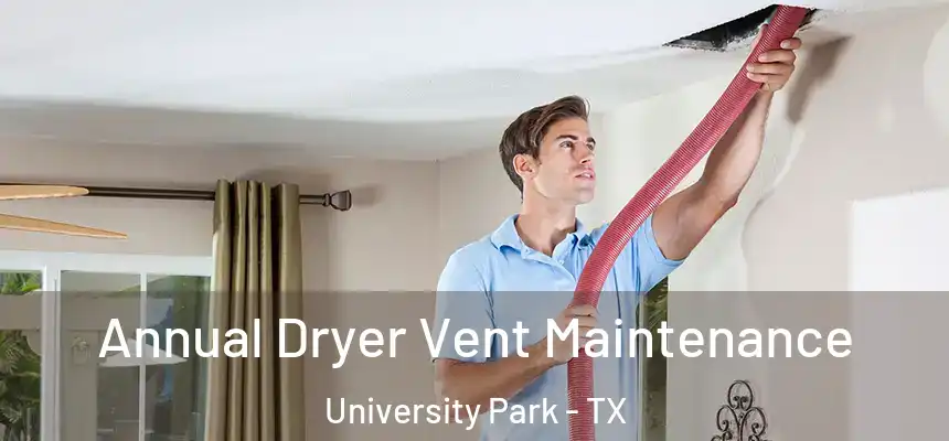 Annual Dryer Vent Maintenance University Park - TX