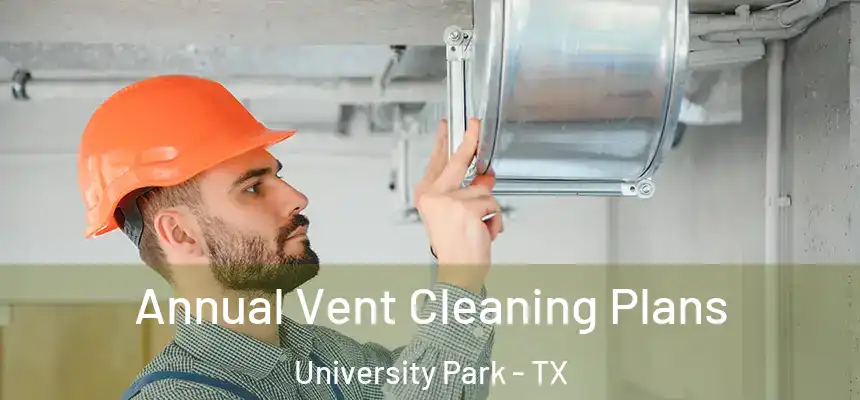  Annual Vent Cleaning Plans University Park - TX