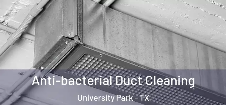 Anti-bacterial Duct Cleaning University Park - TX
