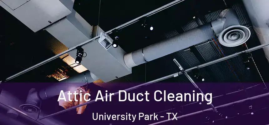 Attic Air Duct Cleaning University Park - TX