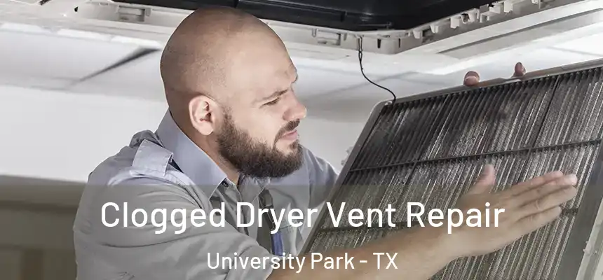 Clogged Dryer Vent Repair University Park - TX