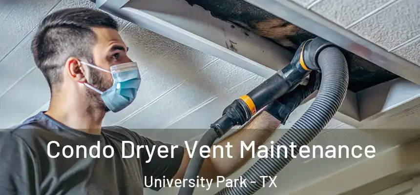  Condo Dryer Vent Maintenance University Park - TX