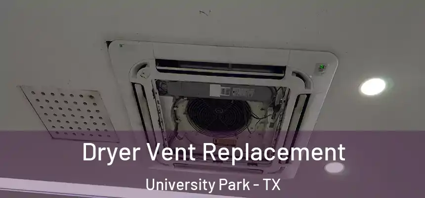 Dryer Vent Replacement University Park - TX