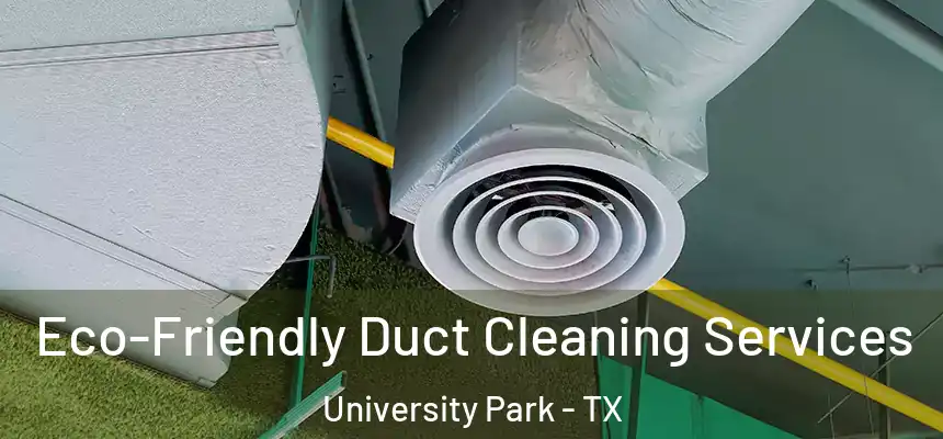  Eco-Friendly Duct Cleaning Services University Park - TX