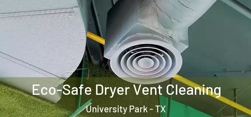 Eco-Safe Dryer Vent Cleaning University Park - TX