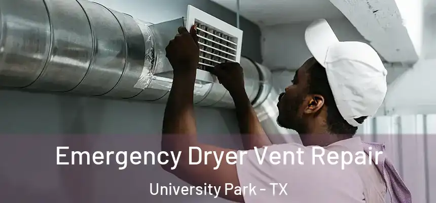 Emergency Dryer Vent Repair University Park - TX