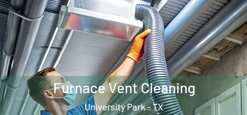  Furnace Vent Cleaning University Park - TX