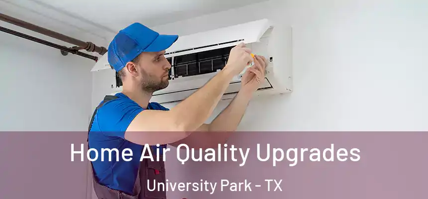 Home Air Quality Upgrades University Park - TX