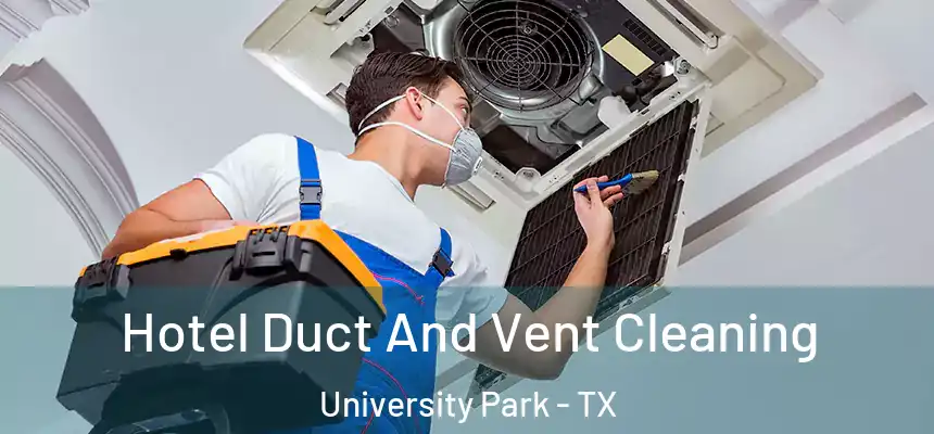 Hotel Duct And Vent Cleaning University Park - TX