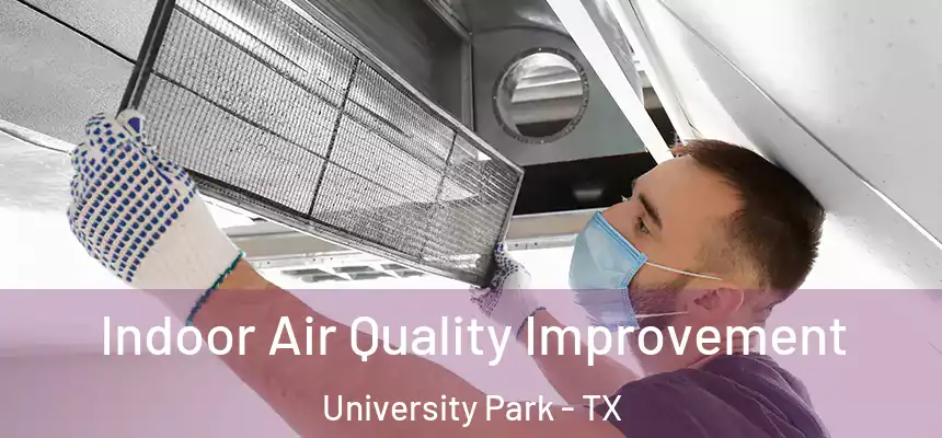 Indoor Air Quality Improvement University Park - TX
