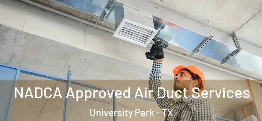 NADCA Approved Air Duct Services University Park - TX