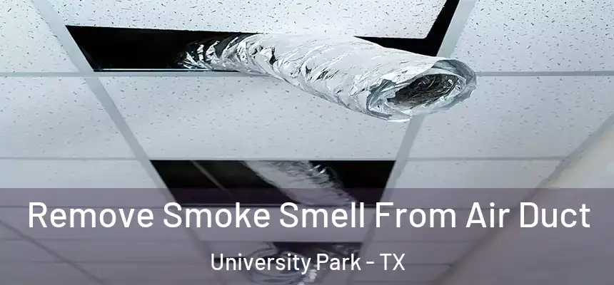 Remove Smoke Smell From Air Duct University Park - TX