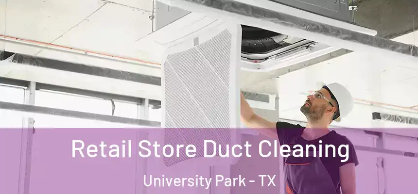  Retail Store Duct Cleaning University Park - TX