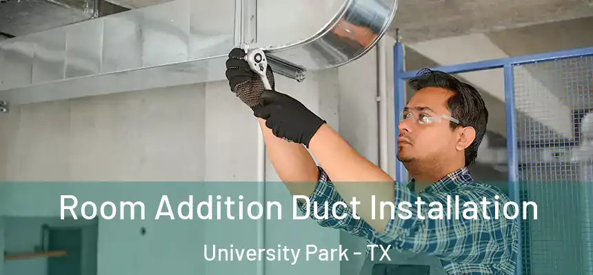  Room Addition Duct Installation University Park - TX