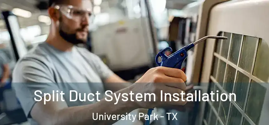  Split Duct System Installation University Park - TX