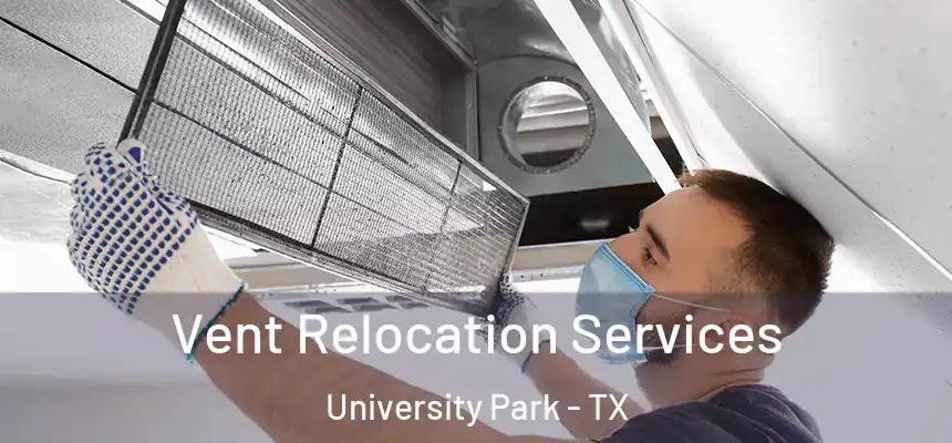 Vent Relocation Services University Park - TX