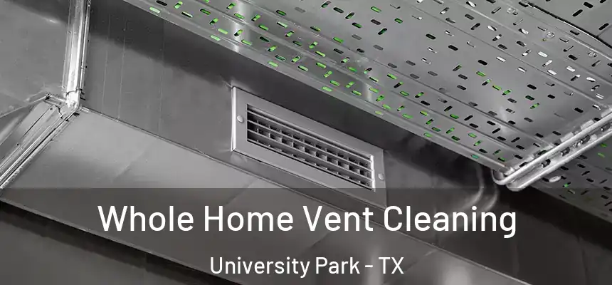 Whole Home Vent Cleaning University Park - TX